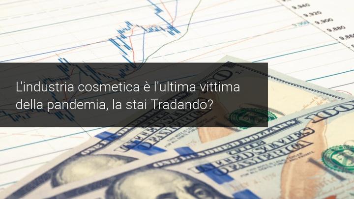Stai tradando le industrie cosmetiche vittime della pandemia?